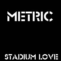 Metric : Stadium Love